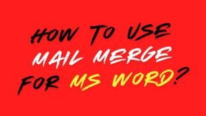 How to use Mail Merge for MS Word